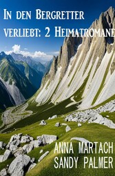 In den Bergretter verliebt: 2 Heimatromane