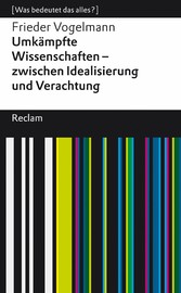 Umkämpfte Wissenschaften - zwischen Idealisierung und Verachtung. [Was bedeutet das alles?]