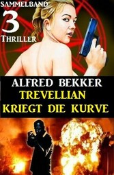 Trevellian kriegt die Kurve: Sammelband 3 Thriller