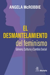 El desmantelamiento del feminismo. Género, Cultura y Cambio Social