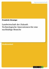 Landwirtschaft der Zukunft. Technologische Innovationen für eine nachhaltige Branche