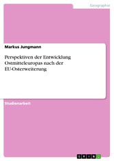 Perspektiven der Entwicklung Ostmitteleuropas nach der EU-Osterweiterung