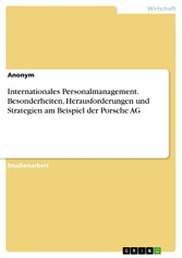 Internationales Personalmanagement. Besonderheiten, Herausforderungen und Strategien am Beispiel der Porsche AG