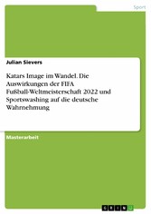 Katars Image im Wandel. Die Auswirkungen der FIFA Fußball-Weltmeisterschaft 2022 und Sportswashing auf die deutsche Wahrnehmung