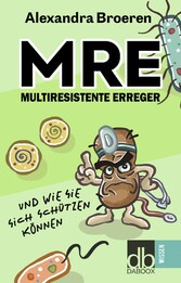 MRE - Multiresistente Erreger und wie Sie sich schützen können