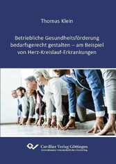 Betriebliche Gesundheitsf&#xF6;rderung bedarfsgerecht gestalten - am Beispiel von Herz-Kreislauf-Erkrankungen