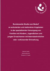 Bundesweite Studie zum Bedarf an ambulanten und stationären Angeboten in der spezialisierten Versorgung von Familien mit Kindern, Jugendlichen und jungen Erwachsenen mit lebensbedrohlicher oder -verkürzender Erkrankung