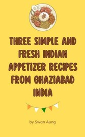 Three Simple and Fresh Indian Appetizer Recipes from Ghaziabad India