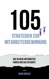 105 Strategien zur Mitarbeitergewinnung