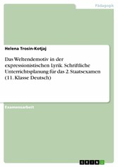 Das Weltendemotiv in der expressionistischen Lyrik. Schriftliche Unterrichtsplanung für das 2. Staatsexamen (11. Klasse Deutsch)