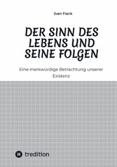 Der Sinn des Lebens und seine Folgen