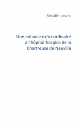 Une enfance extra-ordinaire à l&apos;hôpital-hospice de la Chartreuse de Neuville