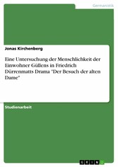 Eine Untersuchung der Menschlichkeit der Einwohner Güllens in Friedrich Dürrenmatts Drama 'Der Besuch der alten Dame'