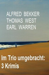 Im Trio umgebracht: 3 Krimis