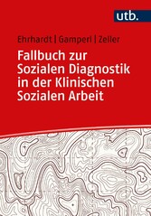 Fallbuch zur Sozialen Diagnostik in der Klinischen Sozialen Arbeit