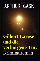 Gilbert Larose und die verborgene Tür: Kriminalroman