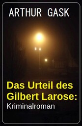 Das Urteil des Gilbert Larose: Kriminalroman