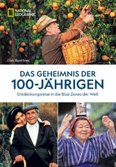 Das Geheimnis der 100-Jährigen: Entdeckungsreise in die Blue Zones der Welt