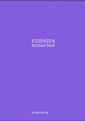 ESSENZEN VIII ---  Dichterische Texte von Michael Stoll, die ausgehend vom Konkreten,  geöffnete Wege hin zu einer wahren Gelassenheit  aufzeigen