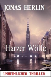 Harzer Wölfe: Unheimlicher Thriller