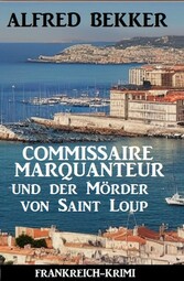 Commissaire Marquanteur und der Mörder von Saint Loup: Frankreich Krimi