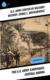 The U.S. Army Campaigns: Central Burma