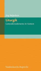 Liturgik - Gottesdienstelemente im Kontext