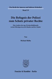 Die Befugnis der Polizei zum Schutz privater Rechte.