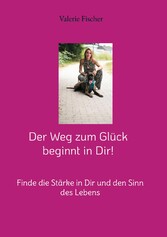 Der Weg zum Glück beginnt in Dir!