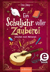 Ein Schuljahr voller Zauberei - Schulfest statt Mathetest (Ein Schuljahr voller Zauberei 2)