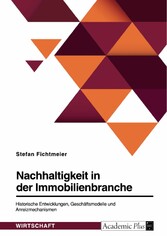 Nachhaltigkeit in der Immobilienbranche. Historische Entwicklungen, Geschäftsmodelle und Anreizmechanismen