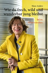 Wie du frech, wild und wunderbar jung bleibst