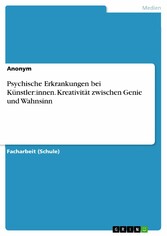 Psychische Erkrankungen bei Künstler:innen. Kreativität zwischen Genie und Wahnsinn