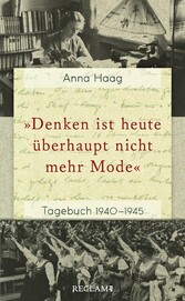 »Denken ist heute u?berhaupt nicht mehr Mode«. Tagebuch 1940-1945