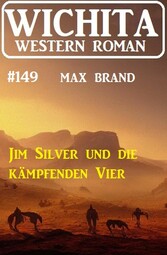 Jim Silver und die kämpfenden Vier: Wichita Western Roman 149