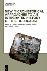 New Microhistorical Approaches to an Integrated History of the Holocaust