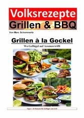 Volksrezepte Grillen und BBQ - Grillen à la Gockel - Wo Geflügel auf Aromen trifft