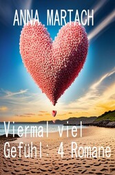 Viermal viel Gefühl: 4 Romane