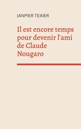 Il est encore temps pour devenir l&apos;ami de Claude Nougaro