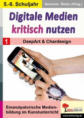 Digitale Medien kritisch nutzen / Band 1: DeepArt und Chardesign