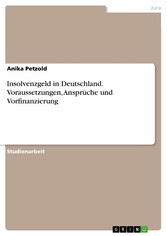 Insolvenzgeld in Deutschland. Voraussetzungen, Ansprüche und Vorfinanzierung