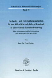 Bestands- und Entwicklungsgarantien für den öffentlich-rechtlichen Rundfunk in einer dualen Rundfunkordnung.