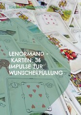 Lenormand - Karten: 36 Impulse zur Wunscherfüllung