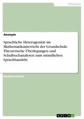 Sprachliche Heterogenität im Mathematikunterricht der Grundschule. Theoretische Überlegungen und Schulbuchanalysen zum mündlichen Sprachhandeln