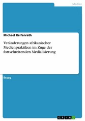 Veränderungen afrikanischer Medienpraktiken im Zuge der fortschreitenden Medialisierung