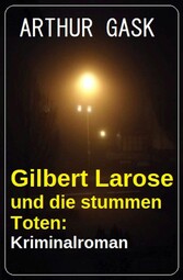 Gilbert Larose und die stummen Toten: Kriminalroman