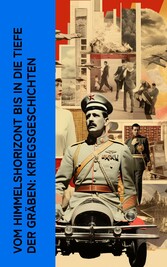 Vom Himmelshorizont bis in die Tiefe der Gräben: Kriegsgeschichten