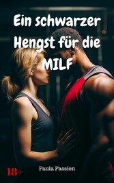 Ein schwarzer Hengst für die MILF