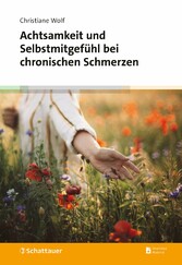 Achtsamkeit und Selbstmitgefühl bei chronischen Schmerzen