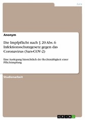 Die Impfpflicht nach § 20 Abs. 6 Infektionsschutzgesetz gegen das Coronavirus (Sars-COV-2)